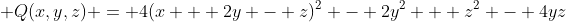  Q(x,y,z) = 4(x + 2y - z)^2 - 2y^2 + z^2 - 4yz