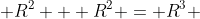  R^2 + R^2 = R^3 
