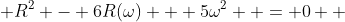  R^2 - 6R(\omega) + 5{\omega}^2  = 0  