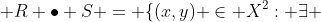  R \bullet S = \{(x,y) \in X^2: \exists 