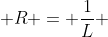  R = \frac{1}{L} 