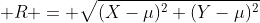  R = \sqrt{(X-\mu)^2+(Y-\mu)^2}
