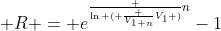  R = e^{\frac {\ln ( \frac {V_{1+n}}{V_1} )}n}-1