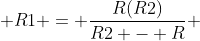  R1 = \frac{R(R2)}{R2 - R} 