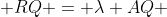  RQ = \lambda AQ 