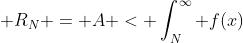  R_N = A < \int_N^{\infty} f(x)~dx = \int_N^{\infty} \frac{dx}{x^x} 