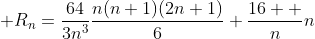  R_n=\frac{64}{3n^3}\frac{n(n+1)(2n+1)}{6}+\frac{16  }{n}n