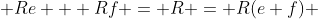  Re + Rf = R = R(e+f) 