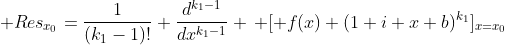  Res_{x_{0}}=\frac{1}{(k_{1}-1)!} \frac{d^{k_{1}-1}}{dx^{k_{1}-1}} \, [ f(x) (1+i x b)^{k_{1}}]_{x=x_{0}}