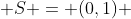  S = (0,1) 