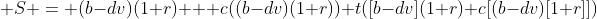  S = (b-dv)(1+r) + c((b-dv)(1+r))+t([b-dv](1+r)+c[(b-dv)[1+r]])