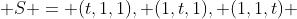  S = {(t,1,1), (1,t,1), (1,1,t)} 