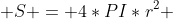  S = 4*PI*r^2 
