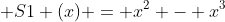  S1 (x) = x^2 - x^3