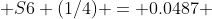  S6 (1/4) = 0.0487 