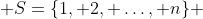 S=\{1, 2, \ldots, n\} 