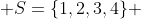  S=\{1,2,3,4\} 