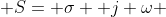  S= \sigma +j \omega 