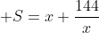  S=x+\frac{144}{x}