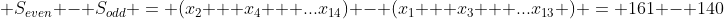  S_{even} - S_{odd} = (x_2 + x_4 + ...x_{14}) - (x_1 + x_3 + ...x_{13} ) = 161 - 140