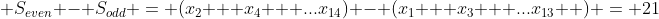  S_{even} - S_{odd} = (x_2 + x_4 + ...x_{14}) - (x_1 + x_3 + ...x_{13}  ) = 21