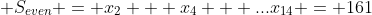  S_{even} = x_2 + x_4 + ...x_{14} = 161