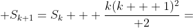  S_{k+1}=S_k + \frac{k(k + 1)^2}{ 2}=