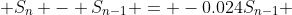  S_{n} - S_{n-1} = -0.024S_{n-1} 