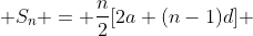  S_{n} = \frac{n}{2}[2a+(n-1)d] 