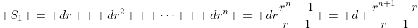 S_1 = dr + dr^2 + \dots + dr^n = dr\frac{r^n-1}{r-1} = d \frac{r^{n+1}-r}{r-1}