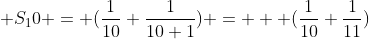  S_10 = (\frac{1}{10}+\frac{1}{10+1}) =   (\frac{1}{10}+\frac{1}{11})