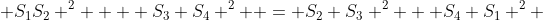  S_1S_2 ^2 +  S_3 S_4 ^2  = S_2 S_3 ^2 + S_4 S_1 ^2 