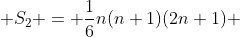  S_2 = \frac{1}{6}n(n+1)(2n+1) 