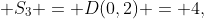  S_3 = D(0,2) = 4,