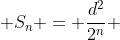  S_n = \frac{d^2}{2^n} 