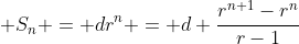  S_n = dr^n = d \frac{r^{n+1}-r^n}{r-1}