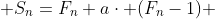  S_n=F_n+a\cdot (F_n-1) 
