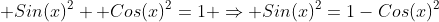  Sin(x)^2+ Cos(x)^2=1 \Rightarrow Sin(x)^2=1-Cos(x)^2