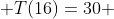  T(16)=30 