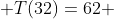  T(32)=62 