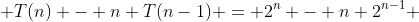  T(n) - n T(n-1) = 2^{n} - n 2^{n-1} 