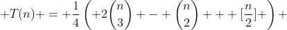  T(n) = \frac{1}{4}\left( 2\binom{n}{3} - \binom{n}{2} + [\frac{n}{2}] \right) 