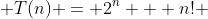 T(n) = 2^n + n! 