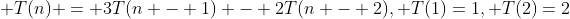  T(n) = 3T(n - 1) - 2T(n - 2), T(1)=1, T(2)=2