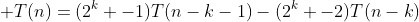  T(n)=(2^k -1)T(n-k-1)-(2^k -2)T(n-k)