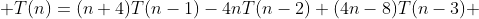  T(n)=(n+4)T(n-1)-4nT(n-2)+(4n-8)T(n-3) 
