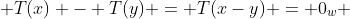  T(x) - T(y) = T(x-y) = 0_w 