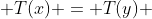  T(x) = T(y) 