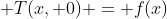  T(x, 0) = f(x)