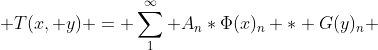  T(x, y) = \sum_{1}^{\infty} A_n*\Phi(x)_n * G(y)_n 